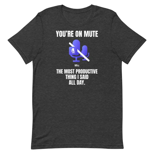You’re on Mute — Dark Grey Heather shirt, front design
